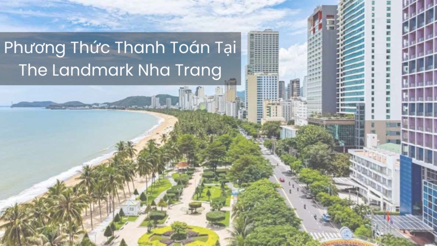 Phương Thức Thanh Toán Tại The Landmark Nha Trang